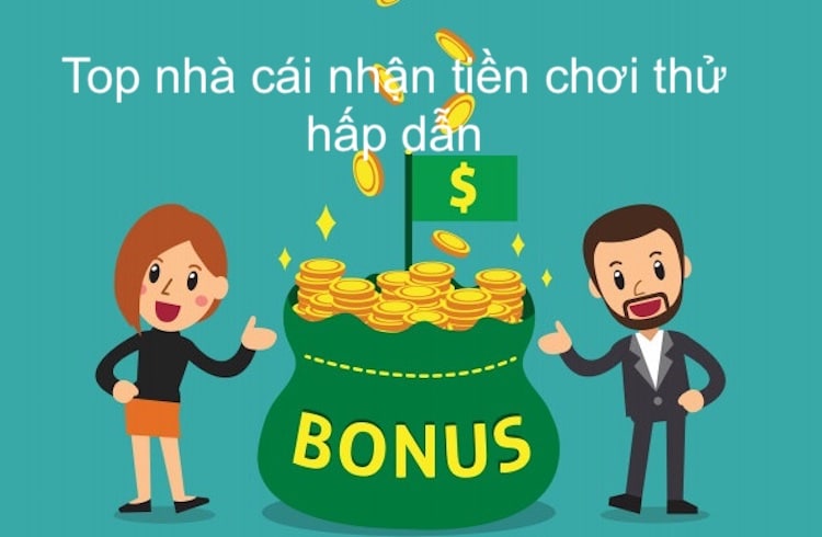 top nhà cái nhận tiền chơi thử hấp dẫn